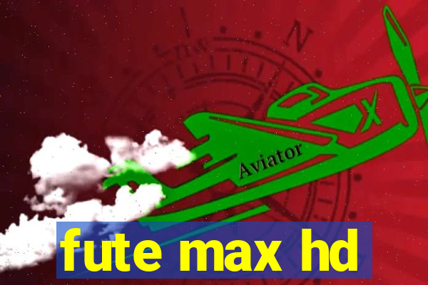 fute max hd